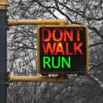 Don’t Walk…Run!